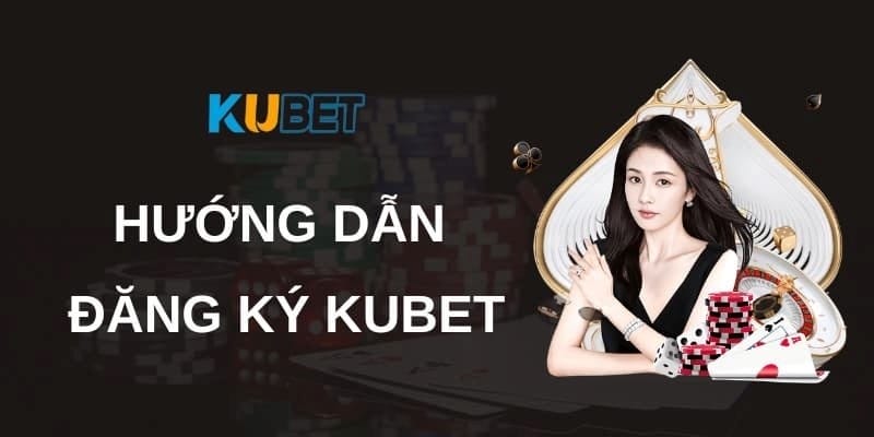 Hướng dẫn chơi kubet lần đầu: Thiết lập tài khoản