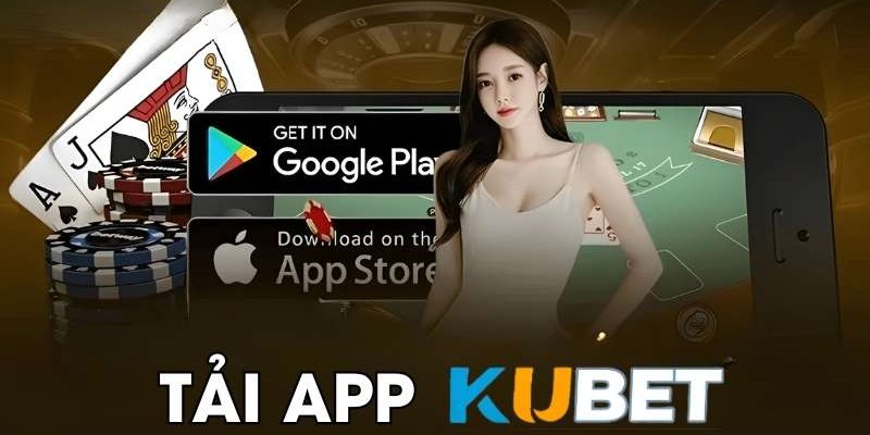 Hướng dẫn chơi kubet bằng app: Cách tải và bắt đầu trải nghiệm ngay