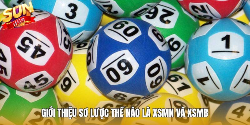 Giới thiệu sơ lược thế nào là XSMN và XSMB