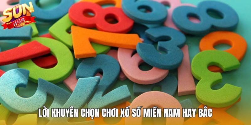 Lời khuyên chọn chơi xổ số miền Nam hay Bắc