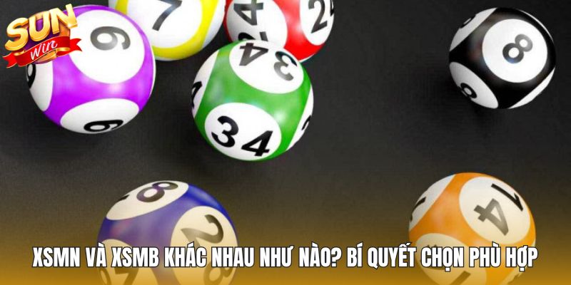 XSMN Và XSMB Khác Nhau Như Nào? Bí Quyết Chọn Bến Đỗ Phù Hợp
